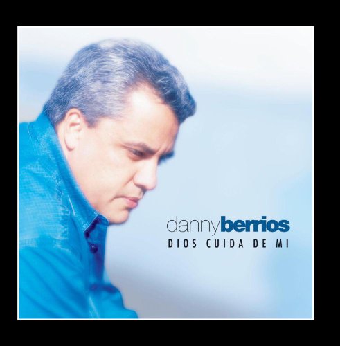 Danny Berrios - Dios cuida de mi - Zortam Music