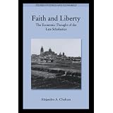 Faith and Liberty: The Economic Thought of the Late Scholastics (Studies in Ethics and Economics)