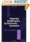 Materials Modification by Electronic Excitation