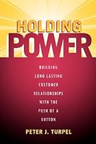 Holding Power: Building Long Lasting Customer Relationships With The Push Of A Button Holding Power: Building Long Lasting Customer Relationships With The Push Of A Button