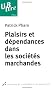 Plaisirs et d�pendances dans les soci�t�s marchandes