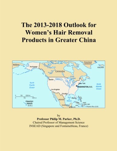 The 2013-2018 Outlook for Women's Hair Removal Products in Greater China Icon Group International