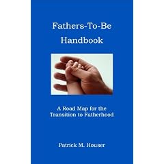Fathers to Be Handbook: A Road Map for the Transition to Fatherhood