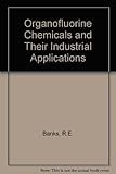 Organofluorine chemicals and their industrial applications