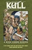 The Chronicles Of Kull Volume 1: A King Comes Riding And Other Stories The Chronicles Of Kull Volume 1: A King Comes Riding And Other Stories