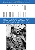 Theological Education Underground, 1937-1940 (Dietrich Bonhoeffer Works, Vol. 15)