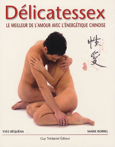 Délicatessex : Le meilleur de l'amour avec l'énergétique chinoise
