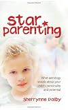 Star Parenting: What Astrology Reveals About Your Child's Personality and Potential