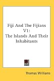 Fiji And The Fijians V1: The Islands And Their Inhabitants