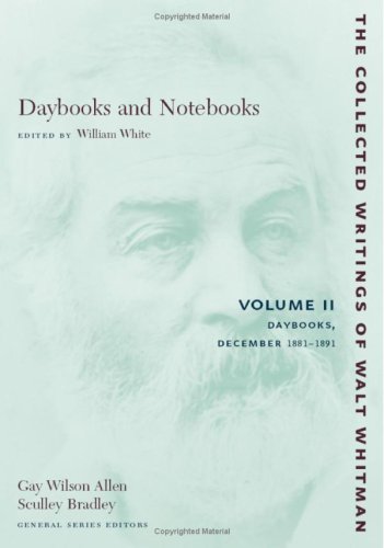 Daybooks and Notebooks: Volume II: Daybooks, December 1881-1891 (The Collected Writings of Walt Whitman)