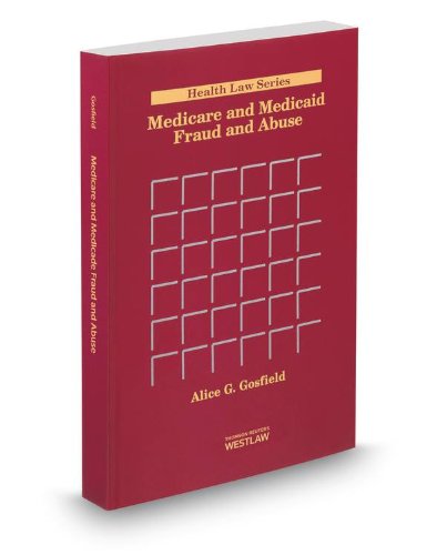 Medicare and Medicaid Fraud and Abuse, 2013 ed. (Health Law Series)