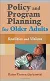 Policy and Program Planning for Older Adults: Realities and Visions