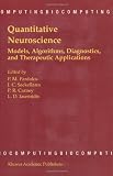 Quantitative Neuroscience: Models, Algorithms, Diagnostics, and Therapeutic Applications (Biocomputing)