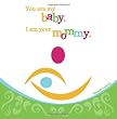 You are my baby. I am your mommy.