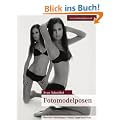 Fotomodelposen: �ber 600 Abbildungen / Posen, Tipps und Tricks