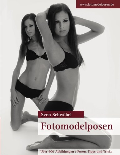 Fotomodelposen: Über 600 Abbildungen / Posen, Tipps und Tricks