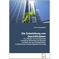 Die Entwicklung von Gesch�ftsideen: Ein Leitfaden zur systematischen Erzeugung, Bewertung und Auswahl von Ideen f�r neue Gesch�ftsfelder im Rahmen des Internal Corporate Venturing