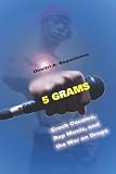 5 Grams: Crack Cocaine, Rap Music, and the War on Drugs (Alternative Criminology Series)