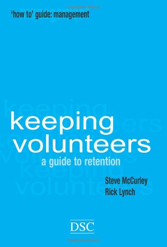 Keeping Volunteers: A Guide to Retention: The Art of Volunteer Retention ("How to" Management Series)
