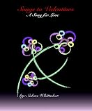 A Song for Valentines a Song for Love: Poetry To Our Hearts