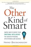 The Other Kind of Smart: Simple Ways to Boost Your Emotional Intelligence for Greater Personal Effectiveness and Success