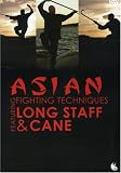 Asian Fighting Techniques featuring Long Staff and Cane