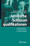 Juristische Schlüsselqualifikationen: Einsatzbereiche - Examensrelevanz- Examenstraining