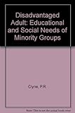 The disadvantaged adult : educational and social needs of minority groups