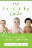 The Holistic Baby Guide: Alternative Care for Common Health Problems (Whole Body Healing Series)