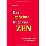 Das geheime Buch des ZEN: Hintergr�nde, Praxis und Anleitungenvon "Jan B. Zenji"