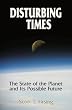 Disturbing Times: The State of the Planet and Its Possible Future