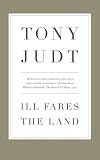 Ill fares the land : a treatise on our present discontents