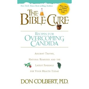 The Bible Cure Recipes for Overcoming Candida: Ancient Truths, Natural Remedies and the Latest Findings for Your Health Today (New Bible Cure (Siloam)