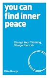 You can find inner peace : change your thinking, change your life
