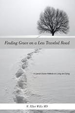 Finding Grace on a Less Traveled Road: A Cancer Doctor Reflects on Living and Dying