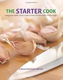 The Starter Cook: A Beginner Home Cooks Guide to Basic Kitchen Skills & Techniques
