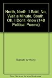 North North, I said no, wait a minute, South, oh, I don't know (148 political poems)