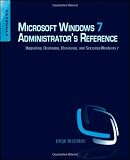 Microsoft Windows 7 Administrator's Reference: Upgrading, Deploying, Managing, and Securing Windows 7