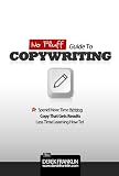 No Fluff Guide To Copywriting: Spend More Time Writing Copy That Gets Results, Less Time Learning How To