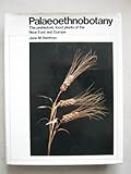 Palaeoethnobotany : the prehistoric food plants of the Near East and Europe