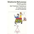 Petit guide de l'amour heureux - � l'usage des gens (un peu) compliqu�s