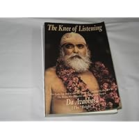 The Knee of Listening: The Early-Life Ordeal and the 'Radical' Spiritual Realizationof The Divine World-Teacher and True Heart-Master, 'Da Avabhasa' (The 'Bright')