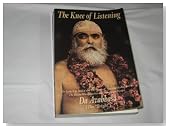 The Knee of Listening: The Early-Life Ordeal and the 'Radical' Spiritual Realizationof The Divine World-Teacher and True Heart-Master, 'Da Avabhasa' (The 'Bright')