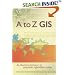 A to Z GIS: An Illustrated Dictionary of Geographic Information Systems
