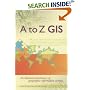 A to Z GIS: An Illustrated Dictionary of Geographic Information Systems