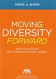 Moving Diversity Forward: How to Go From Well-Meaning to Well-Doing