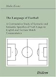 The Language of Football. A Contrastative Study of Syntactic and Semantic Specifics of Verb Usage in English and German Match Commentaries