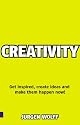 Creativity Now: Get Inspired, Create Ideas and Make Them Happen - Now!