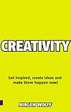 Creativity now! : get inspired, create ideas and make them happen now!