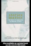 Stories Matter: The Role of Narrative in Medical Ethics (Reflective Bioethics)